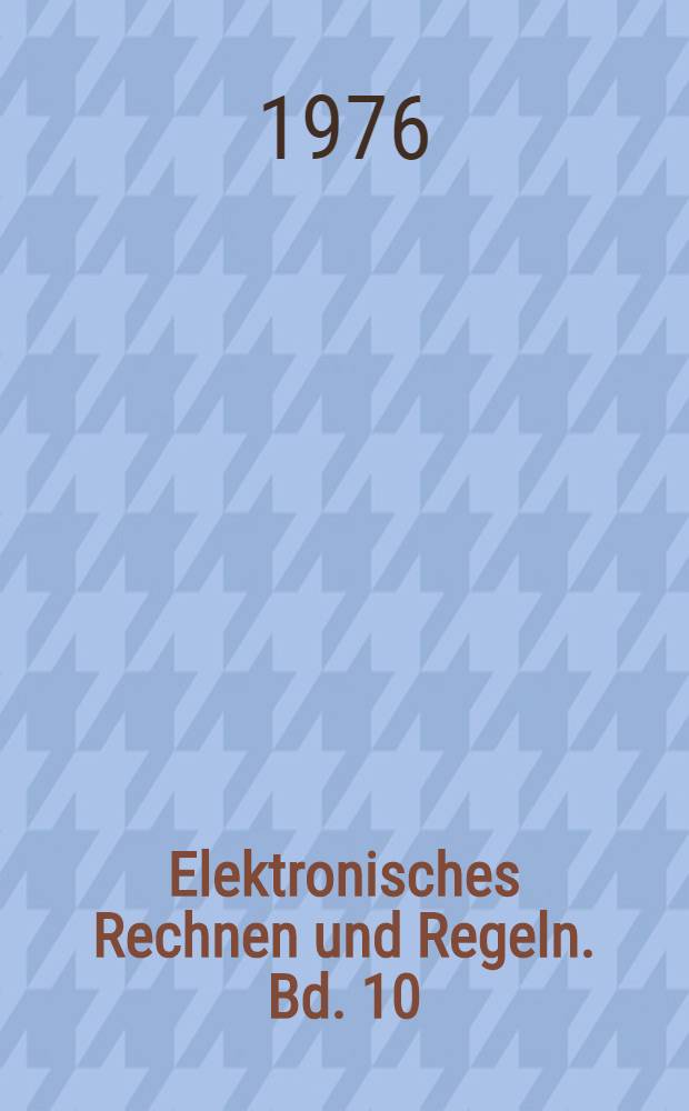 Elektronisches Rechnen und Regeln. Bd. 10 : Programmierungssprachen Pascal und Algol 68