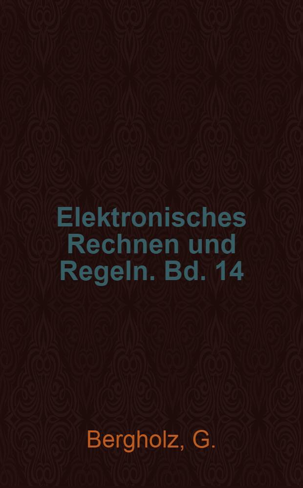 Elektronisches Rechnen und Regeln. Bd. 14 : Verhaltensmodelle von Prozessrechnern