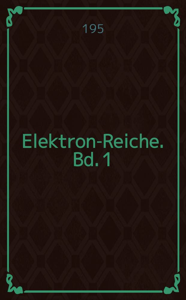 Elektron-Reiche. Bd. 1 : Das Taschenlexikon für den Meßpraktiker