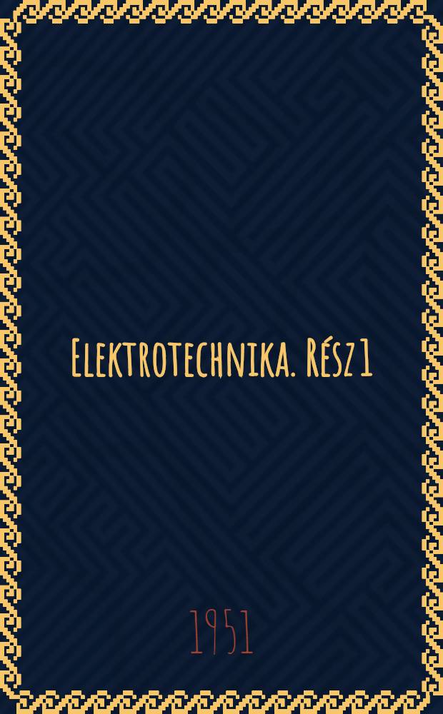 Elektrotechnika. Rész 1 : [Vigh Bertalan, Gärdonyi Jenő, Taraba István munkája]