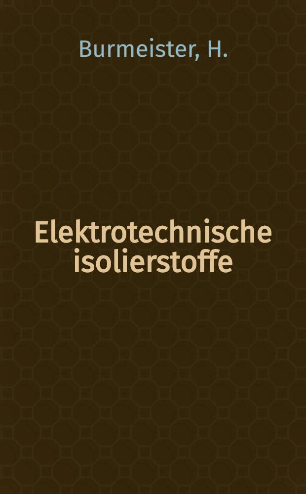 Elektrotechnische isolierstoffe : Entwicklung - Gestaltung - Verwendung