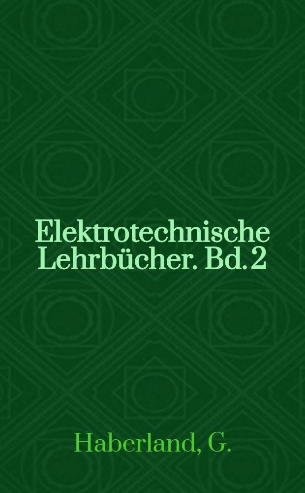 Elektrotechnische Lehrbücher. Bd. 2 : Magnetismus- und Wechselstromtechnik