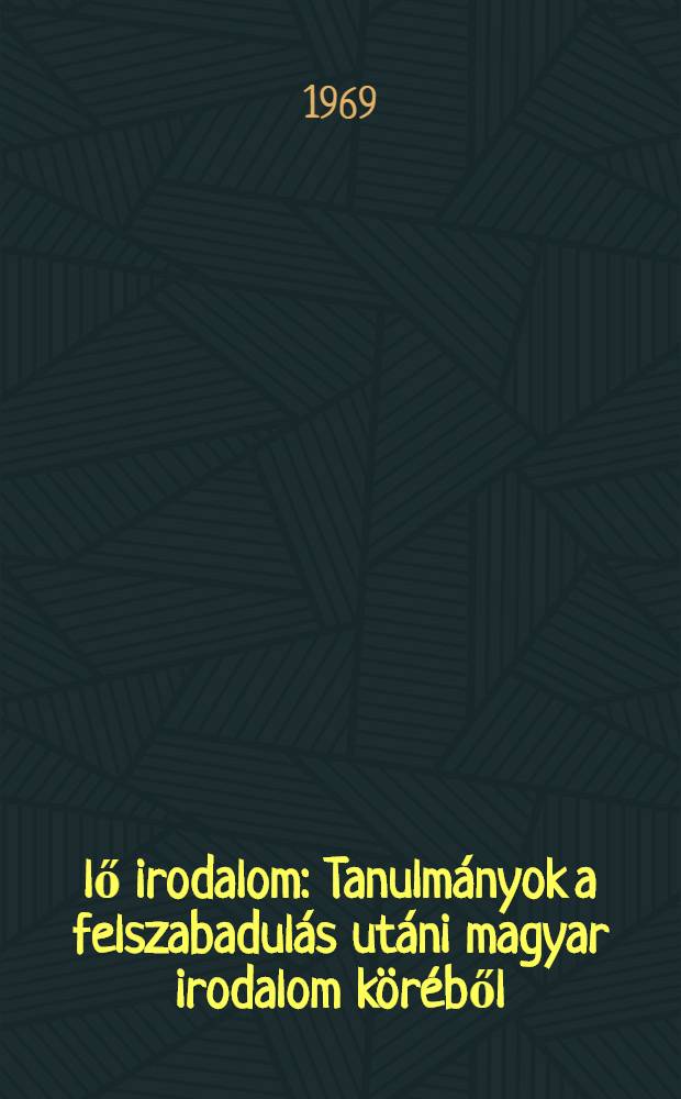 Élő irodalom : Tanulmányok a felszabadulás utáni magyar irodalom köréből