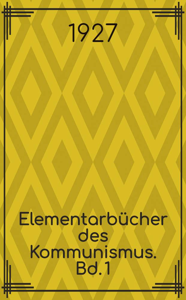 Elementarbücher des Kommunismus. Bd. 1 : Das Kommunistische Manifest