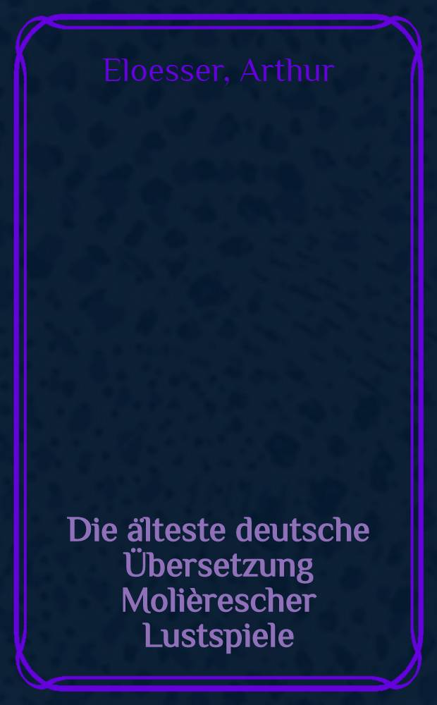 Die älteste deutsche Übersetzung Molièrescher Lustspiele