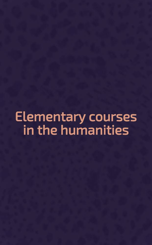 Elementary courses in the humanities : Report of the Third annual conference held by the Stanford school of humanities July 26. 27. and 28 1945