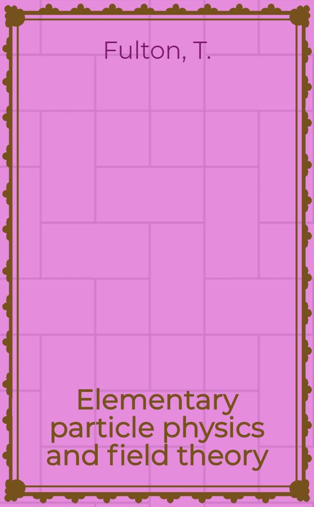 Elementary particle physics and field theory