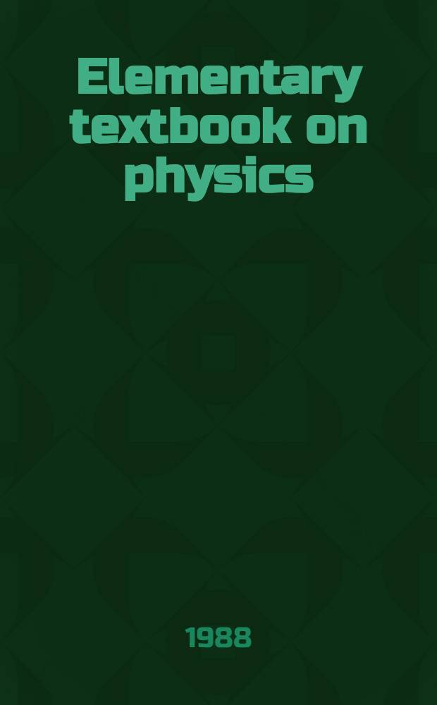 Elementary textbook on physics : In 3 vol. Vol. 1 : Mechanics. Heat. Molecular physics