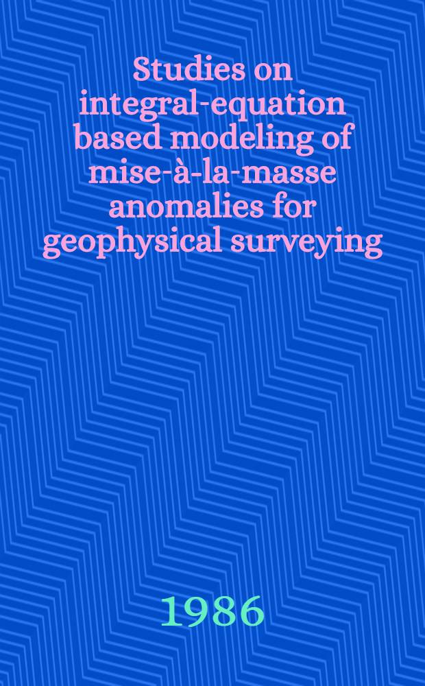 Studies on integral-equation based modeling of mise-à-la-masse anomalies for geophysical surveying : Diss.