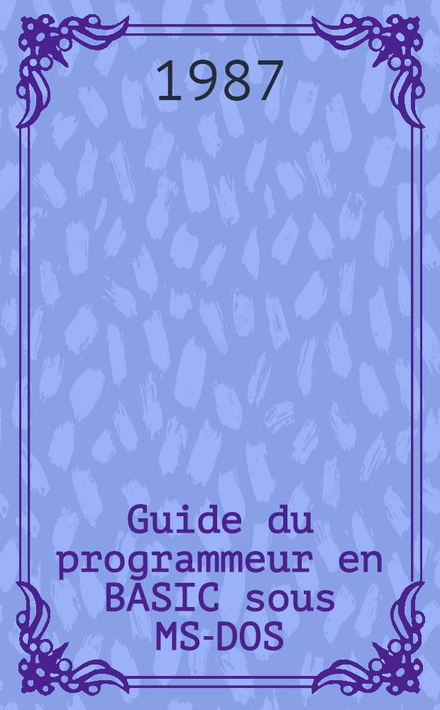 Guide du programmeur en BASIC sous MS-DOS