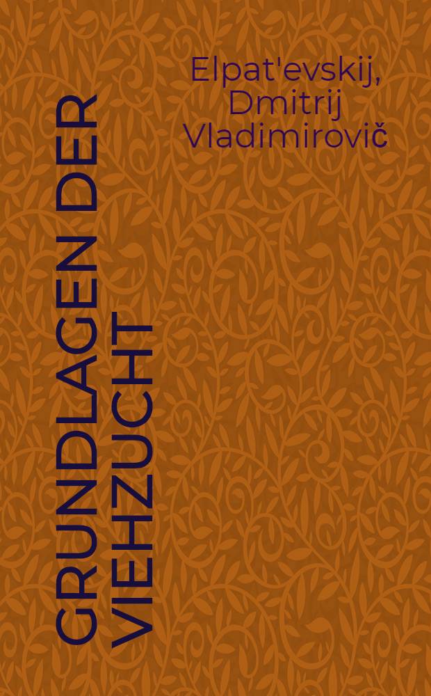 ... Grundlagen der Viehzucht : Aus dem russischen