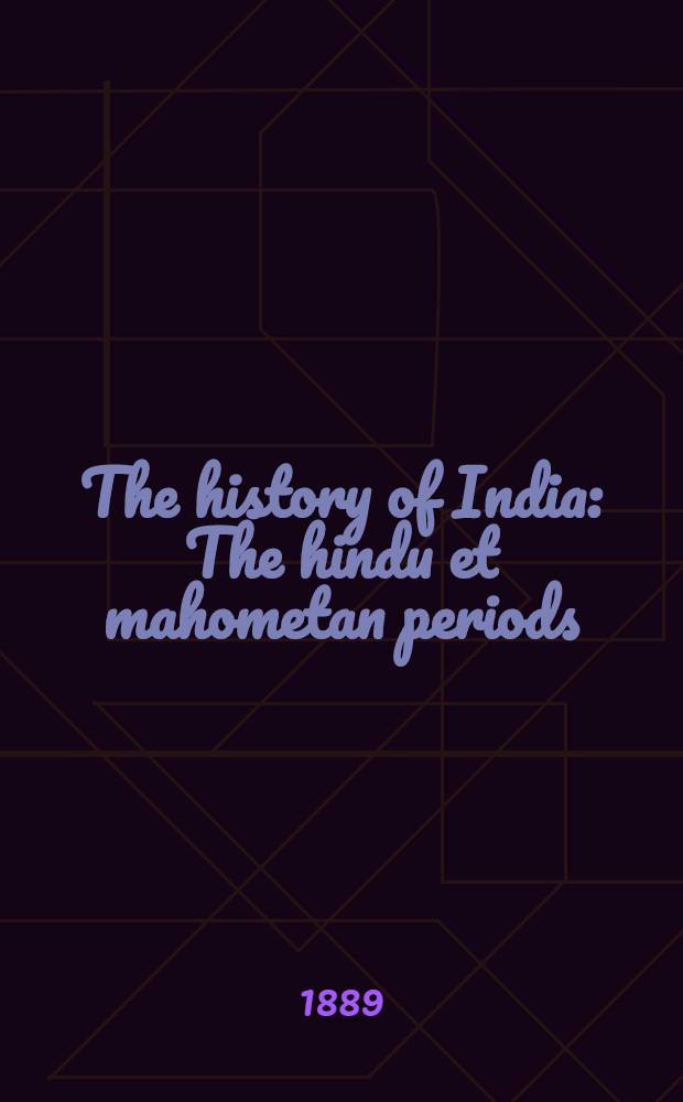 The history of India : The hindu et mahometan periods
