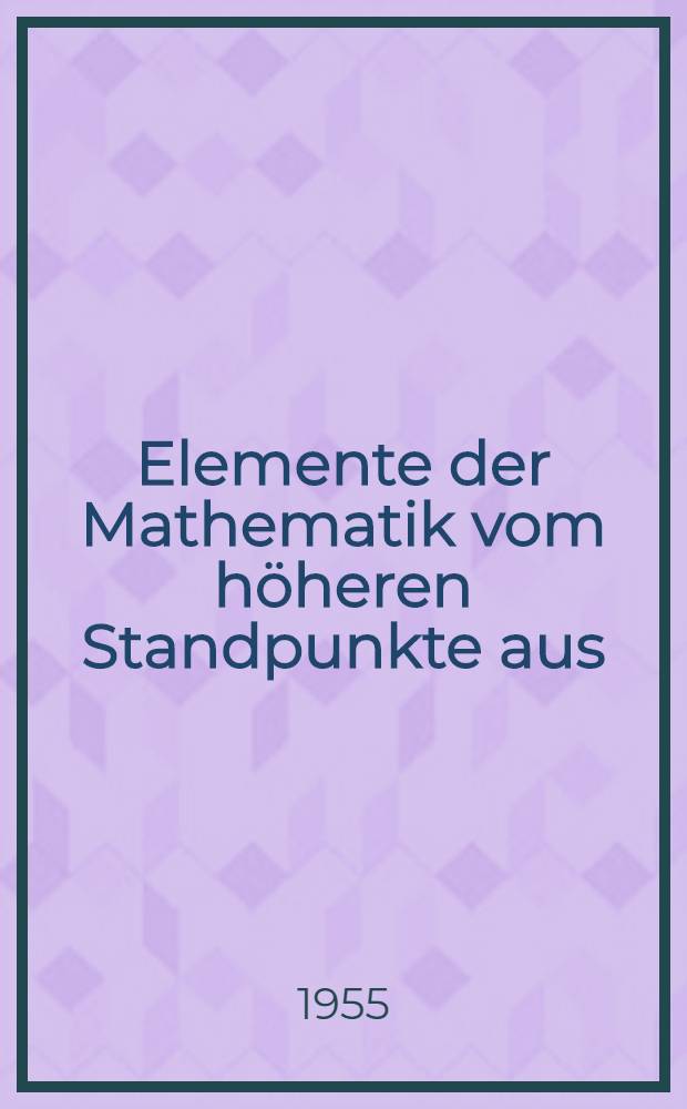 Elemente der Mathematik vom höheren Standpunkte aus