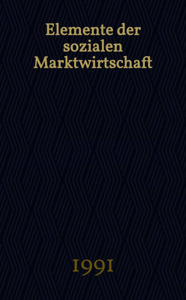 Elemente der sozialen Marktwirtschaft : Wirtsch. u. rechtliche Rahmen Bedingungen - Transformations Möglichkeiten