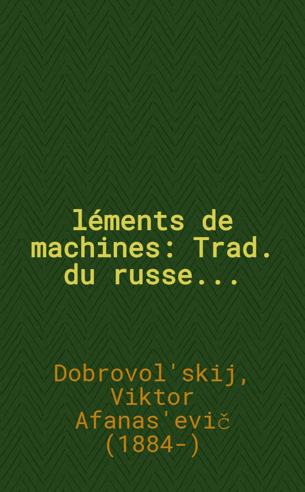 Éléments de machines : Trad. du russe ...