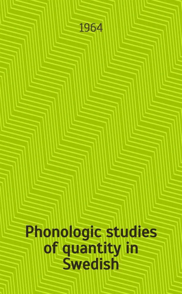 Phonologic studies of quantity in Swedish : Based on material from Stockholm speakers : Diss.