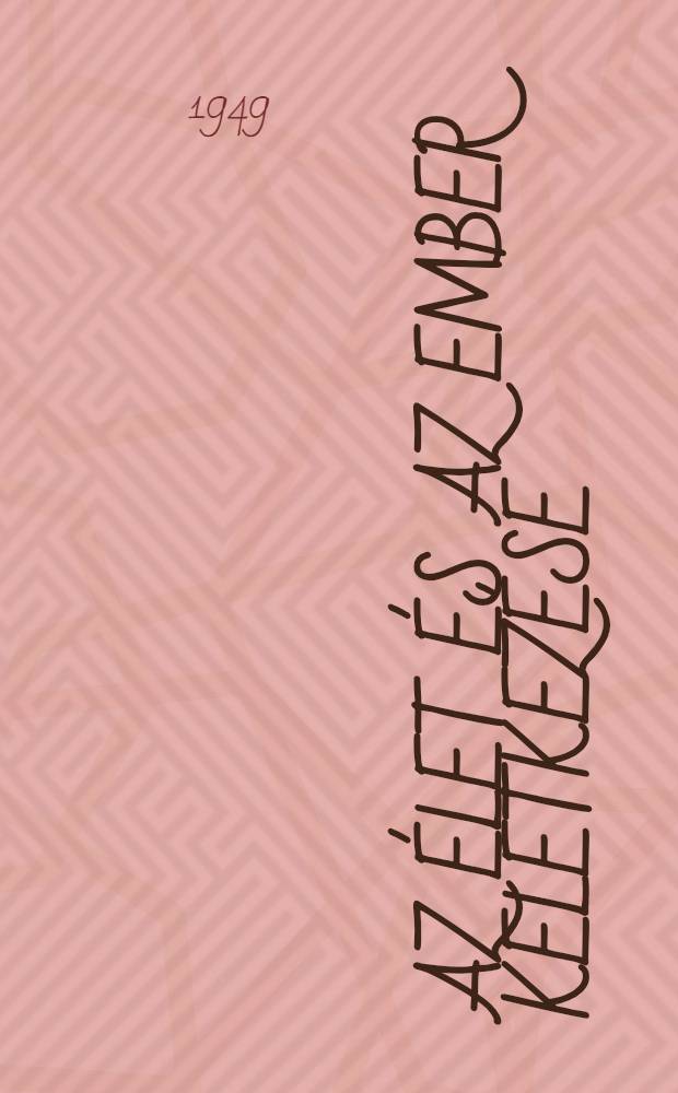 Az Élet és az ember keletkezése