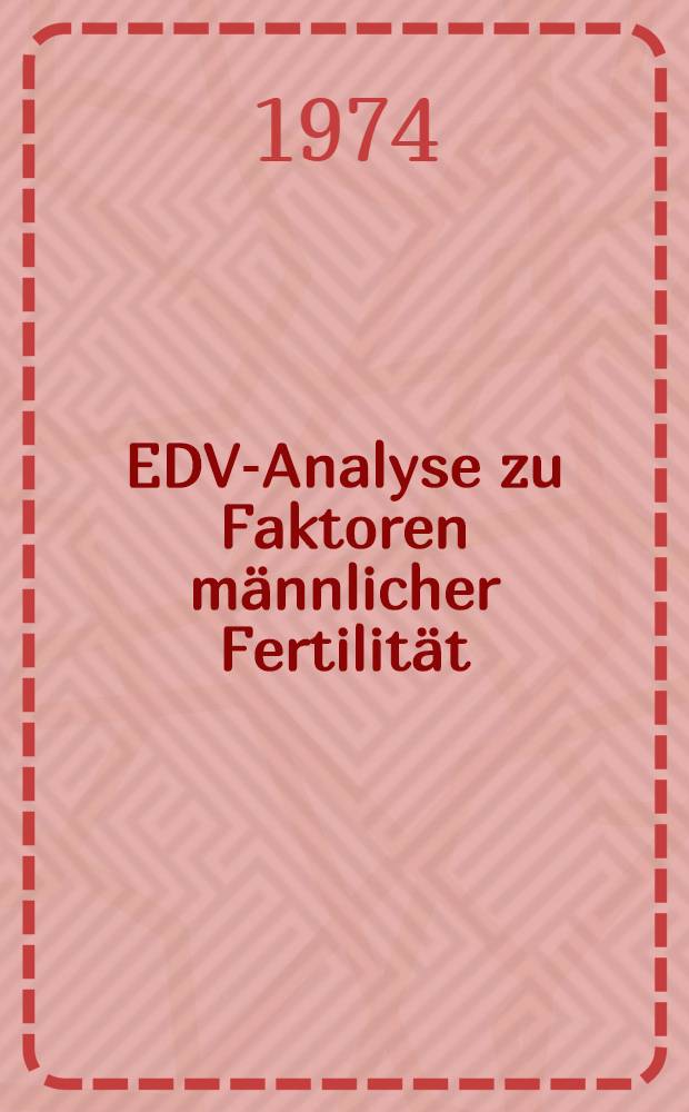 EDV-Analyse zu Faktoren männlicher Fertilität : Inaug.-Diss. ... der Med. Fak. der ... Univ. zu Tübingen