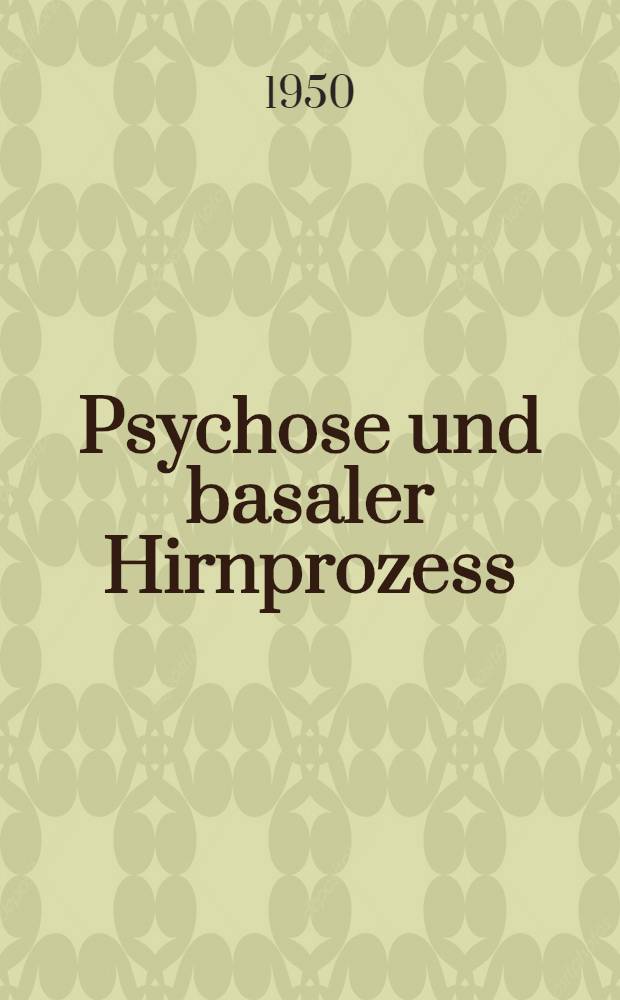 Psychose und basaler Hirnprozess