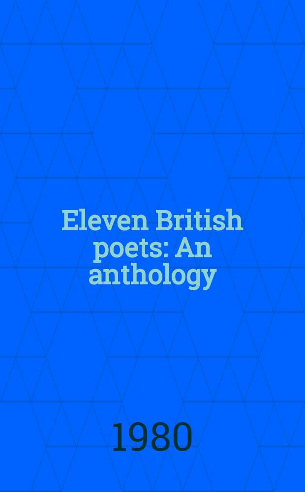 Eleven British poets : An anthology