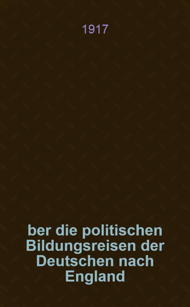 &Uuml;ber die politischen Bildungsreisen der Deutschen nach England (vom achtzehnten Jahrhundert bis 1815)