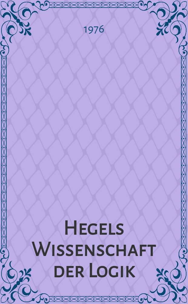 Hegels Wissenschaft der Logik : Leitfaden u. Kommentar