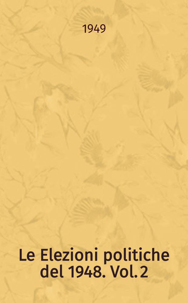Le Elezioni politiche del 1948. Vol. 2 : ... Elettori, votanti, voti di lista validi, voti non validi in ciascun comune della Repubblica