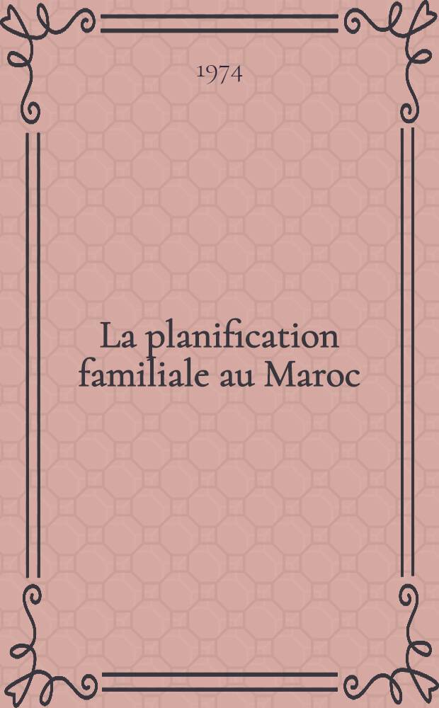 La planification familiale au Maroc: une expérience et quelques réflexions : Thèse ..