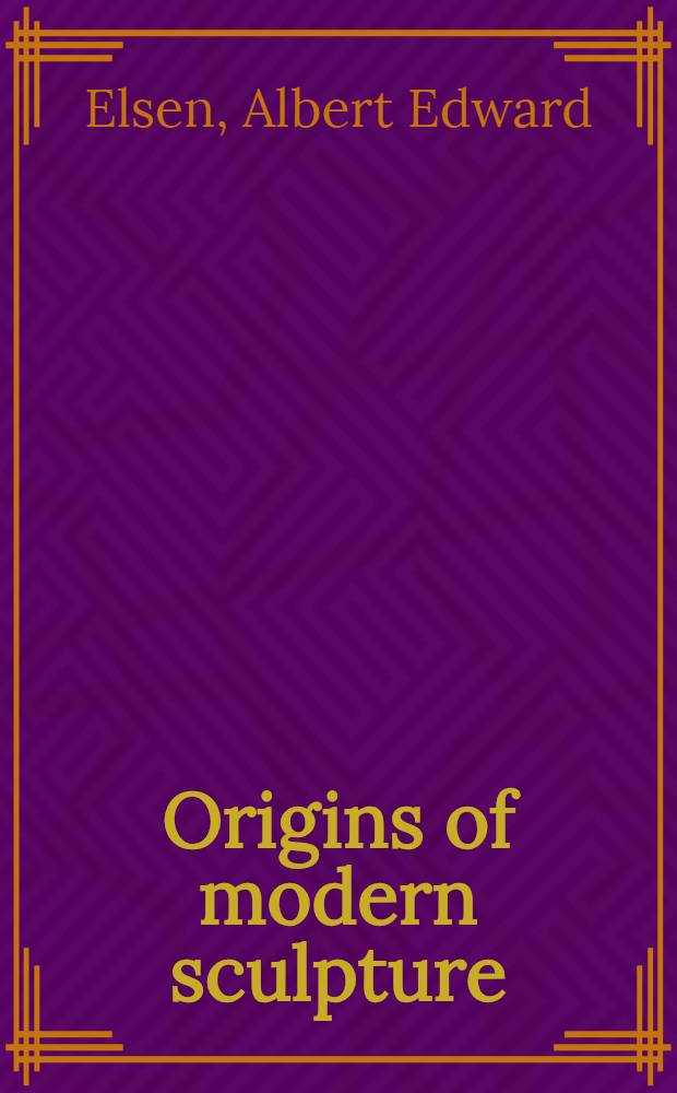 Origins of modern sculpture : Pioneers a. premises