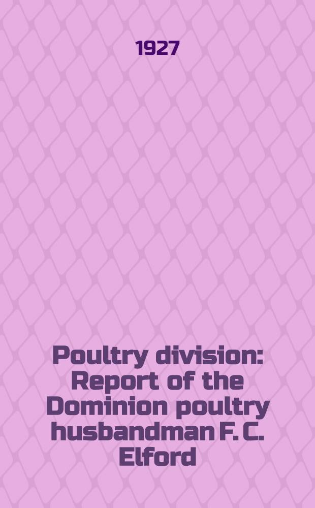 Poultry division : Report of the Dominion poultry husbandman F. C. Elford : For the year 1926