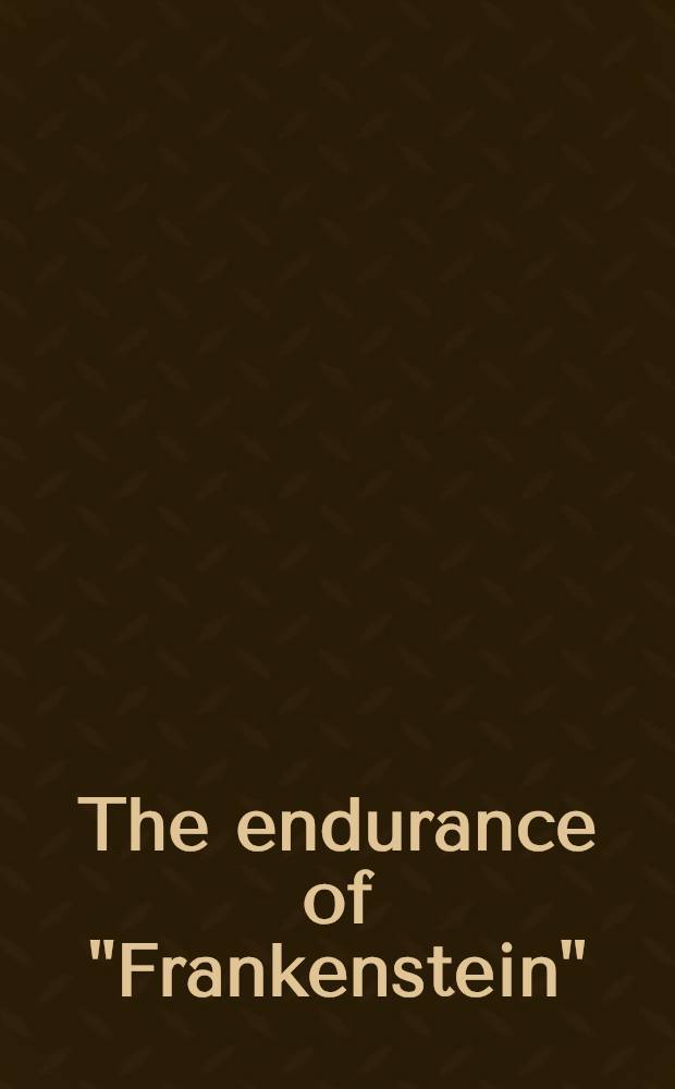 The endurance of "Frankenstein" : Essays on Mary Shelley's novel