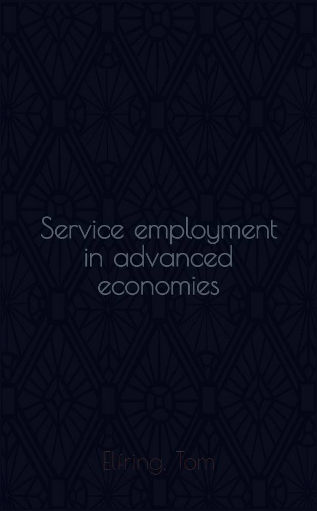 Service employment in advanced economies : A comparative analysis of its implications for economic growth : Proefscr