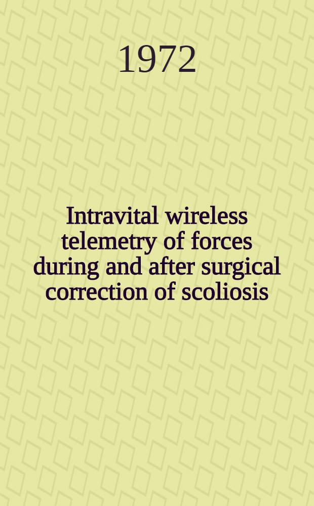 Intravital wireless telemetry of forces during and after surgical correction of scoliosis : Techn. aspects of a method for improvement of scoliosis survey : Diss.