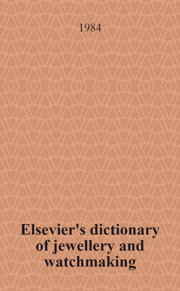 Elsevier's dictionary of jewellery and watchmaking : In five lang.: English, French, German, Italian a. Spanish