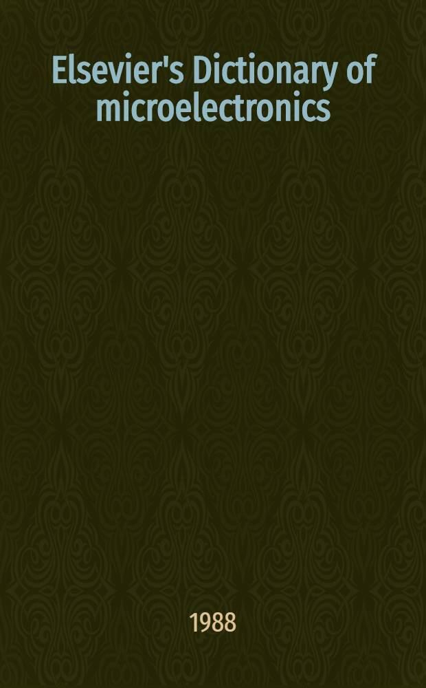 Elsevier's Dictionary of microelectronics : In 5 lang.: English, German, French, Spanish, a. Japanese