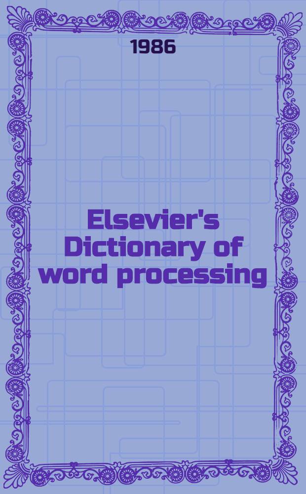 Elsevier's Dictionary of word processing : In 3 lang.: English, French a. German