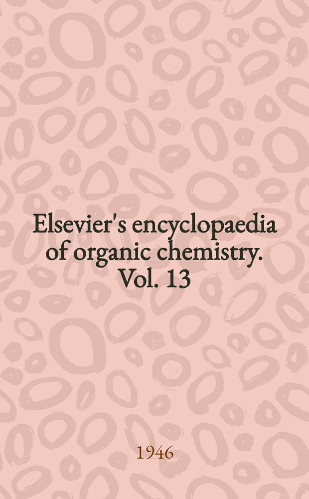 Elsevier's encyclopaedia of organic chemistry. Vol. 13 : Tricyclic compounds