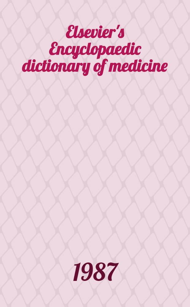 Elsevier's Encyclopaedic dictionary of medicine : In five lang.: English, French, German, Italian a. Spanish