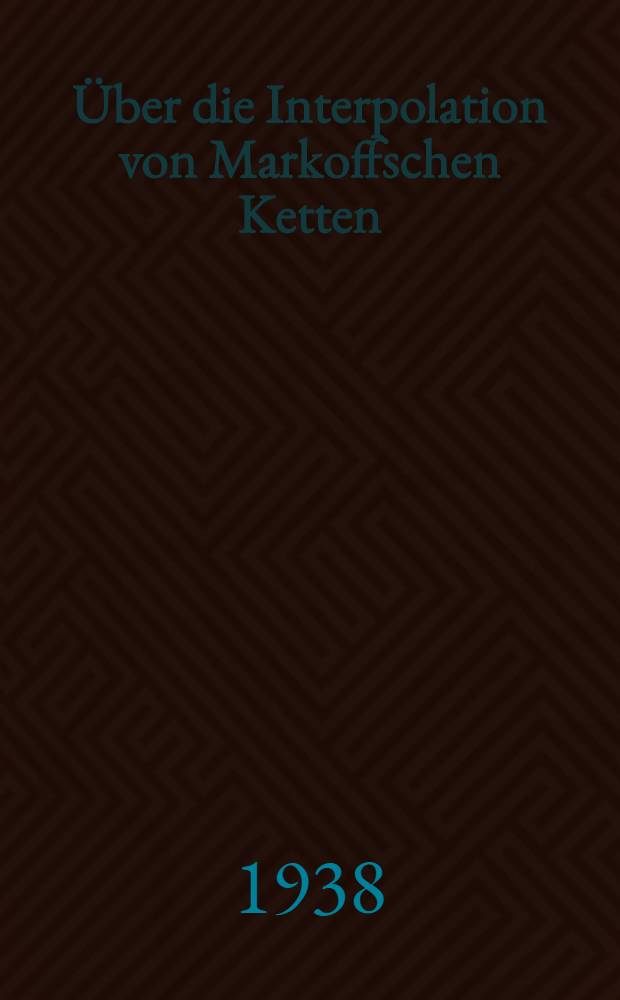 [&Uuml;ber die Interpolation von Markoffschen Ketten