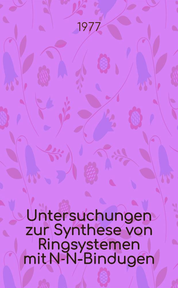 Untersuchungen zur Synthese von Ringsystemen mit N-N-Bindugen : Reaktionen zur Darstellung metallierter Hydrazinderivate : Inaug.-Diss. ... der Math.-naturwiss. Fak. der Univ. zu K&ouml;ln