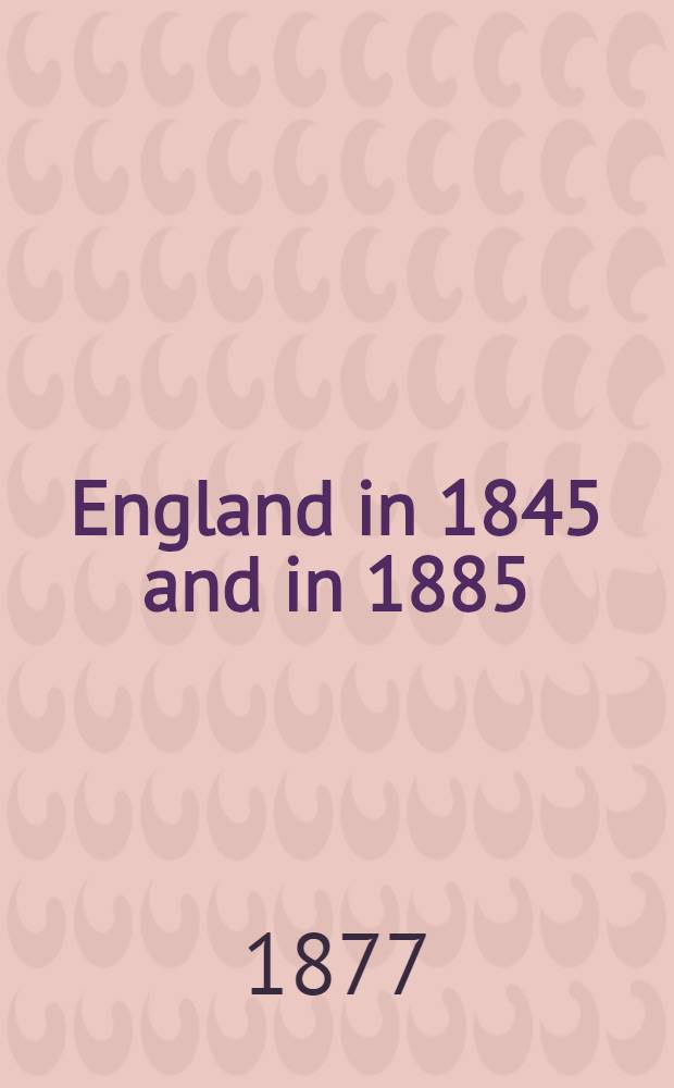 England in 1845 and in 1885 = Англия в 1845 и 1885 годах