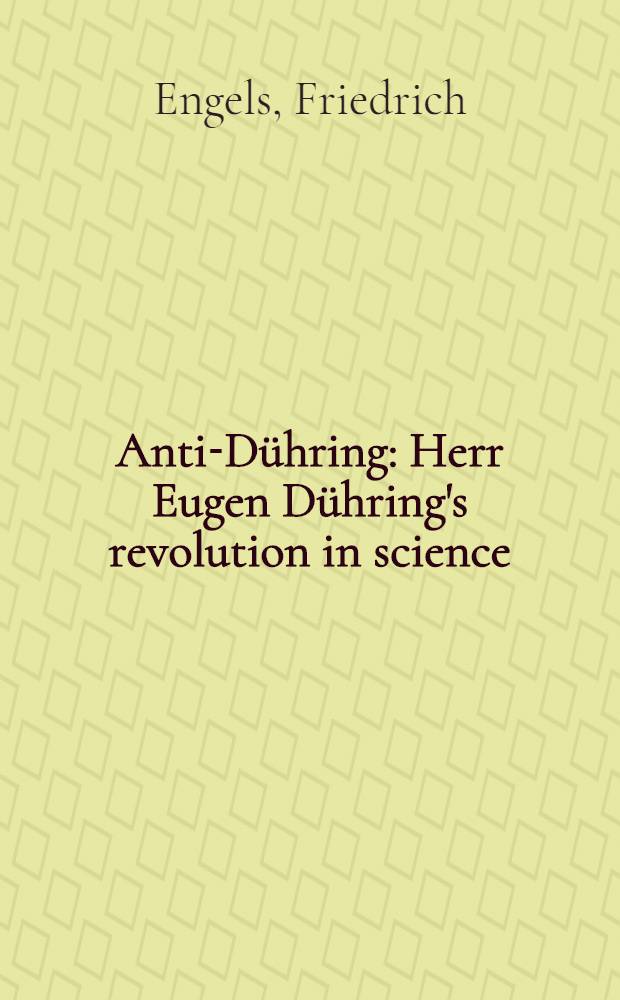 Anti-Dühring : Herr Eugen Dühring's revolution in science = Анти-Дюринг