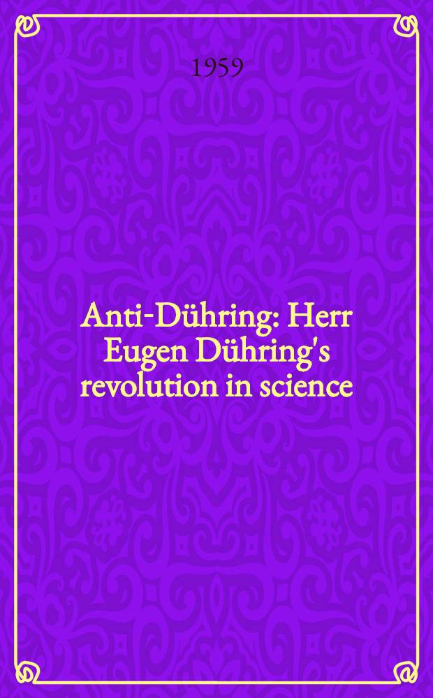 Anti-Dühring : Herr Eugen Dühring's revolution in science