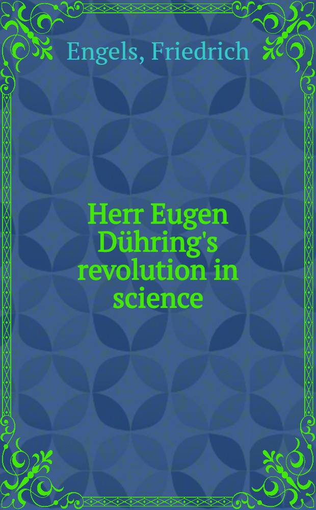 Herr Eugen Dühring's revolution in science : (Anti-Dühring) = Анти-Дюринг