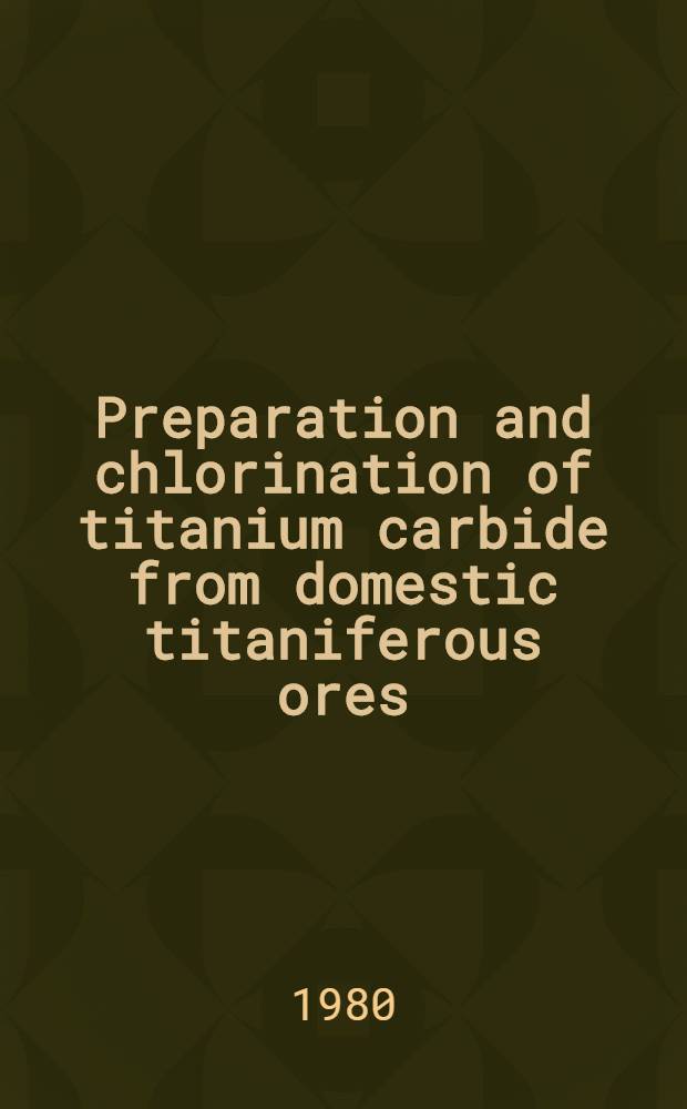 Preparation and chlorination of titanium carbide from domestic titaniferous ores
