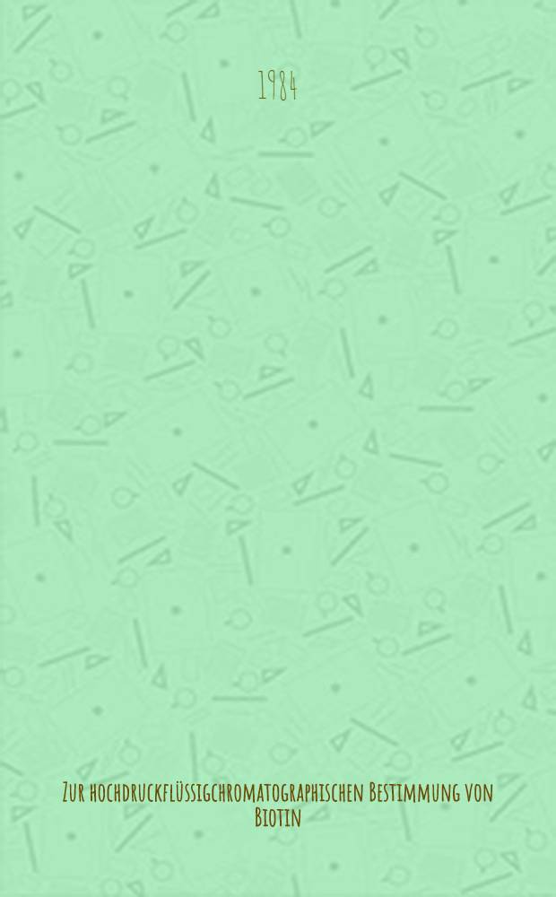Zur hochdruckflüssigchromatographischen Bestimmung von Biotin : Inaug.-Diss