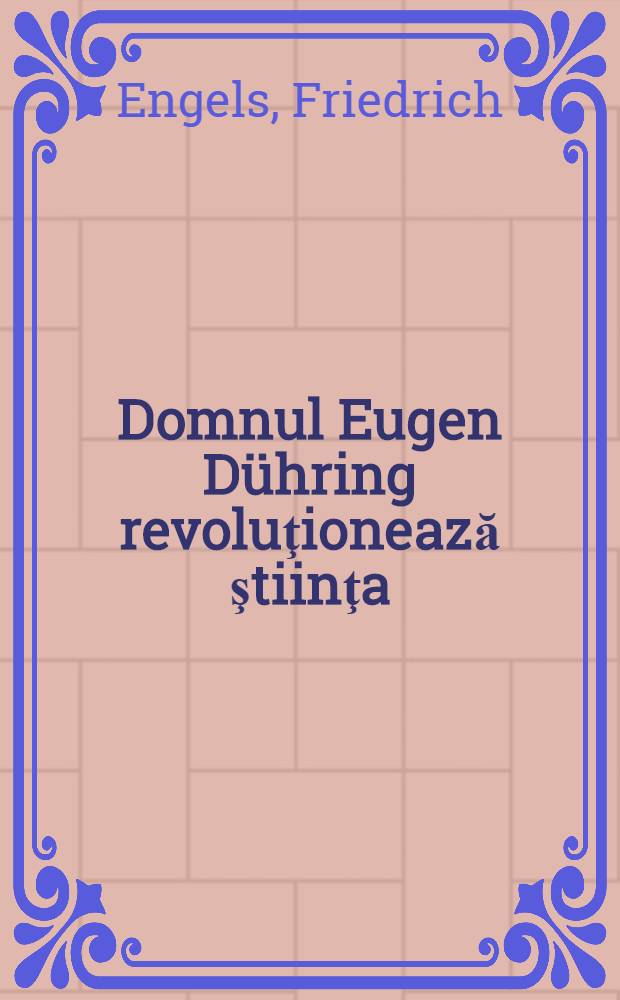 Domnul Eugen Dühring revoluţionează ştiinţa : (Anti-Dühring) = Анти-Дюринг