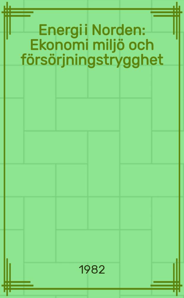 Energi i Norden : Ekonomi milj&ouml; och f&ouml;rs&ouml;rjningstrygghet