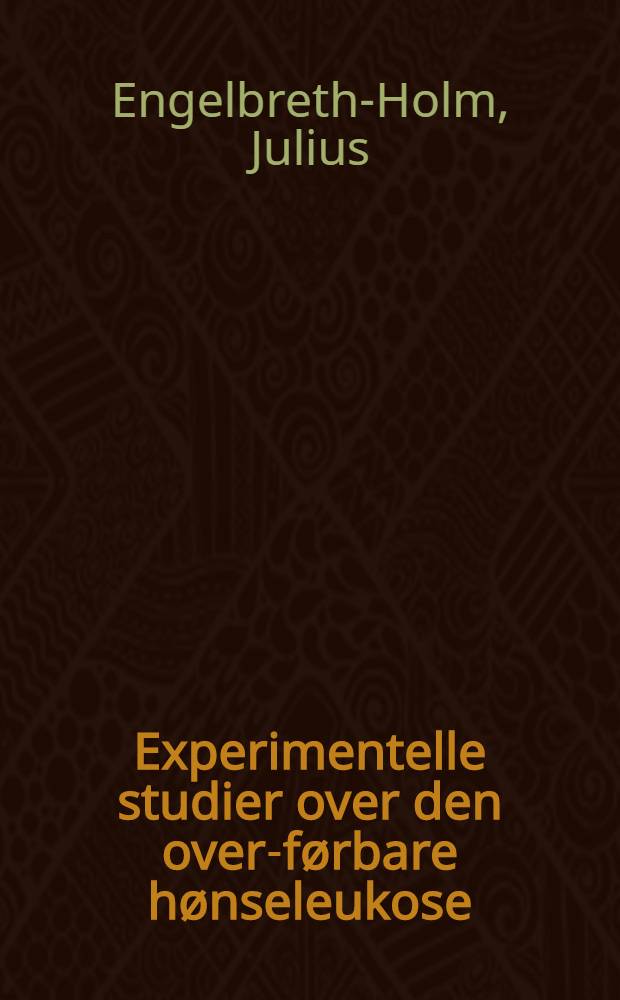 Experimentelle studier over den over-førbare hønseleukose (mit deutscher zusammenfassung)