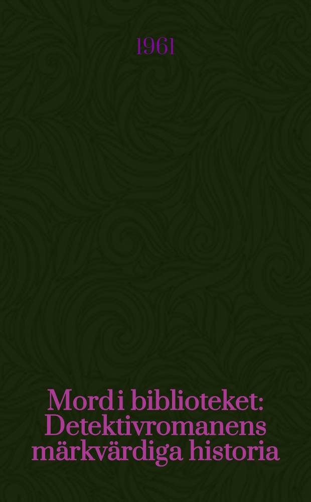 Mord i biblioteket : Detektivromanens märkvärdiga historia